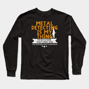 Metal detecting t-shirt, great metal detecting gift idea Long Sleeve T-Shirt